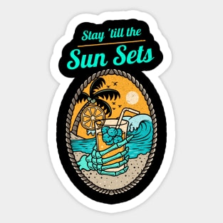 Stay Till the Sun Sets Beach Lifestyle with a drink in my hand Sticker